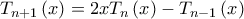\displaystyle{{T_{n + 1}}\left( x \right) = 2x{T_n}\left( x \right) - {T_{n - 1}}\left( x \right)}