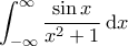 \displaystyle{ \int_{-\infty}^\infty \frac{\sin x}{x^2+1}\, \mathrm{d}x}