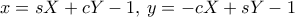 x=sX+cY-1, \, y=-cX+sY-1