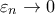 \varepsilon _{n}\rightarrow 0