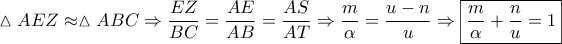 \displaystyle{\vartriangle AEZ \approx \vartriangle ABC \Rightarrow \frac{{EZ}}{{BC}} = \frac{{AE}}{{AB}} = \frac{{AS}}{{AT}} \Rightarrow \frac{m}{\alpha } = \frac{{u - n}}{u} \Rightarrow \boxed{\frac{m}{\alpha } + \frac{n}{u} = 1}}