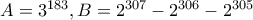 A=3^{183}, B=2^{307}-2^{306}-2^{305}