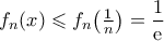 f_{n}(x)\leqslant{f_{n}\!\left({\tfrac{1}{n}}\right)}=\dfrac{1}{{\rm{e}}}
