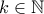 k  \in \Bbb{N}