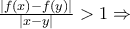 \frac{\left | f(x)-f(y) \right |}{\left | x-y \right |}>1\Rightarrow \frac{\left | f(x)-f(y) \right |}{\left | x-y \right |}>1\Rightarrow
