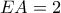EA = 2