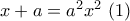x + a = {a^2}{x^2}\,\,(1)