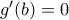 g{'}(b)=0