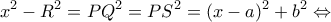 \displaystyle {x^2} - {R^2} = P{Q^2} = P{S^2} = {(x - a)^2} + {b^2} \Leftrightarrow 