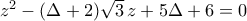 z^2-({\Delta+2})\sqrt{3}\,z+5\Delta+6=0