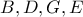 B, D, G, E