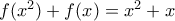f(x^2)+f(x)=x^2+x