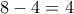 8-4=4