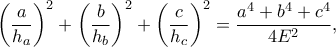 \displaystyle{\left( \frac{a}{h_a} \right)^2	+ \left( \frac{b}{h_b} \right)^2	+ \left( \frac{c}{h_c} \right)^2=\frac{a^4+b^4+c^4}{4E^2},}