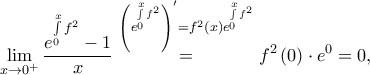 \displaystyle \displaystyle \lim_{x \to 0^{+}}\frac{e^{\int \limits_{0}^{x}f^{2}}-1}{x}\overset{\left ( e^{\int \limits_{0}^{x}f^{2}} \right )'=f^{2}\left ( x \right )e^{\int \limits_{0}^{x}f^{2}}}=f^{2}\left ( 0 \right )\cdot e^{0}=0,