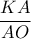 \dfrac{{KA}}{{AO}}