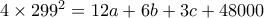 4\times 299^2=12a+6b+3c+48000