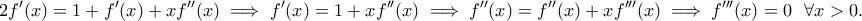 \displaystyle{2f'(x)=1+f'(x)+xf''(x)\implies f'(x)=1+xf''(x)\implies f''(x)=f''(x)+xf'''(x)\implies f'''(x)=0~~\forall x>0.}