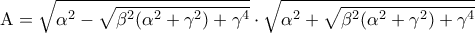 \displaystyle {\rm A} = \sqrt {{\alpha ^2} - \sqrt {{\beta ^2}({\alpha ^2} + {\gamma ^2}) + {\gamma ^4}} }  \cdot \sqrt {{\alpha ^2} + \sqrt {{\beta ^2}({\alpha ^2} + {\gamma ^2}) + {\gamma ^4}} } 