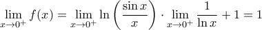 \displaystyle{ 
\mathop {\lim }\limits_{x \to 0^ +  } f(x) = \mathop {\lim }\limits_{x \to 0^ +  } \ln \left( {\frac{{\sin x}}{x}} \right) \cdot \mathop {\lim }\limits_{x \to 0^ +  } \frac{1}{{\ln x}} + 1 = 1}