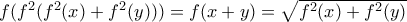 f(f^2(f^2(x)+f^2(y)))=f(x+y)=\sqrt{f^2(x)+f^2(y)}
