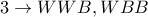 3\rightarrow WWB, WBB
