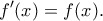 \displaystyle{f^{\prime}(x)=f(x).}