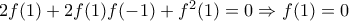2f(1)+2f(1)f(-1)+f^2(1)=0 \Rightarrow f(1)=0