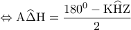 \displaystyle{ \Leftrightarrow {\rm A}\widehat \Delta {\rm H} = \frac{{{{180}^0} - {\rm K}\widehat {\rm H}{\rm Z}}}{2}}