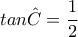 \displaystyle tan\hat{C}=\frac{1}{2}