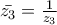 \bar{z_{3}}=\frac{1}{z_{3}}