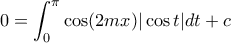 \displaystyle{0 =  \int_{0}^{\pi }\cos (2mx)|\cos t|dt + c}