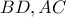 \displaystyle{BD, AC}