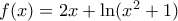 f(x)=2x+\ln ({{x}^{2}}+1)
