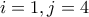 i=1, j=4