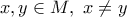 \displaystyle{x,y \in M, \ x\ne y}
