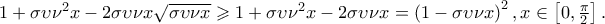 1 + \sigma \upsilon \nu ^2 x - 2\sigma \upsilon \nu x\sqrt {\sigma \upsilon \nu x}  \geqslant 1 + \sigma \upsilon \nu ^2 x - 2\sigma \upsilon \nu x = \left( {1 - \sigma \upsilon \nu x} \right)^2 ,x \in \left[ {0,\frac{\pi } 
{2}} \right].