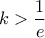 \displaystyle{k > \frac{1}{e}} \displaystyle{k > \frac{1}{e}}