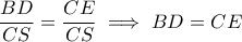 \displaystyle{ \frac{BD}{CS} = \frac{CE}{CS} \implies BD = CE }