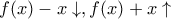 \displaystyle{f(x)-x \downarrow,f(x)+x \uparrow}