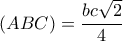 \displaystyle{(ABC)=\frac{bc\sqrt{2}}{4}}