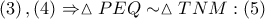 \left( 3 \right),\left( 4 \right)\Rightarrow \vartriangle PEQ\sim \vartriangle TNM:\left( 5 \right)