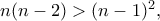 n(n-2)>(n-1)^2,