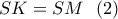 SK = SM\,\,\,\left( 2 \right)