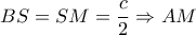  BS=SM= \dfrac{c}{2}  \Rightarrow AM