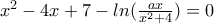 x^{2}-4x+7-ln(\frac{ax }{x^{2}+4})=0