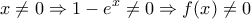 \displaystyle{x\ne 0\Rightarrow 1-e^x\ne 0\Rightarrow f(x)\ne 0}