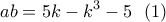 \displaystyle{ab=5k-k^3-5 \  \ (1)}