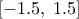 \left[ -1.5,\; 1.5 \right]