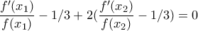 \displaystyle{\frac{f'(x_1)}{f(x_1)}-1/3+2(\frac{f'(x_2)}{f(x_2)}-1/3)=0}